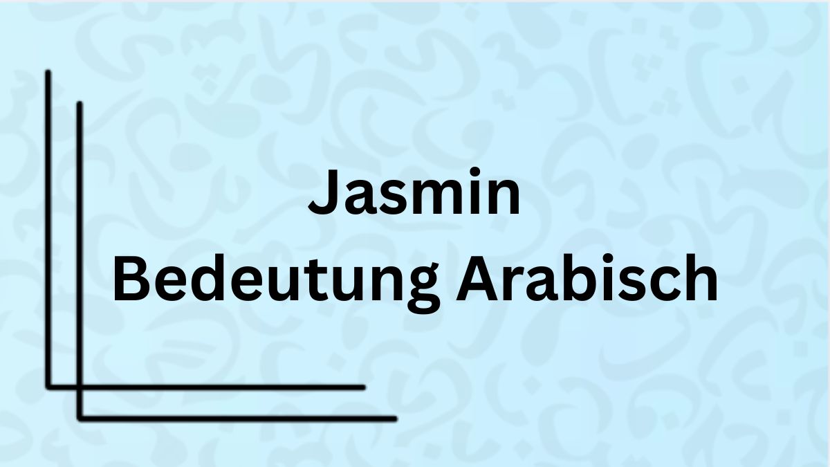 Die Bedeutung des Namens ‚Jasmin‘ auf Arabisch mit Beispielen