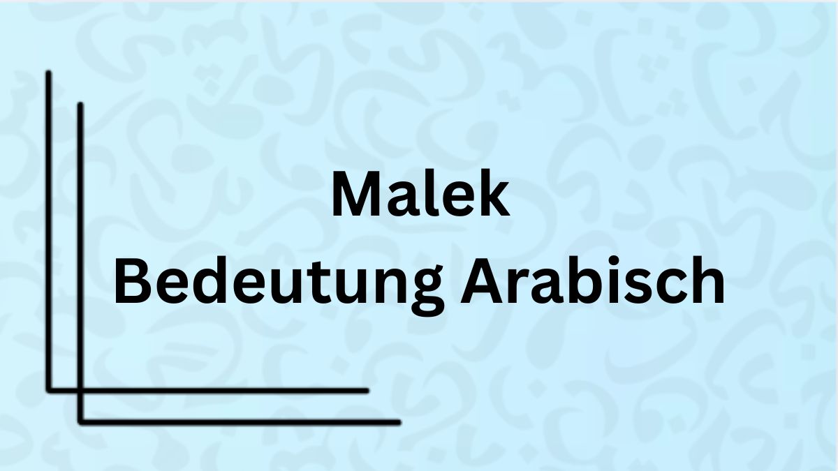 Die Bedeutung des Wortes ‚Malek‘ auf Arabisch mit Beispielen