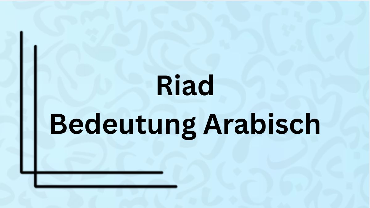 Die Bedeutung des Wortes ‚Riad‘ auf Arabisch mit Beispielen