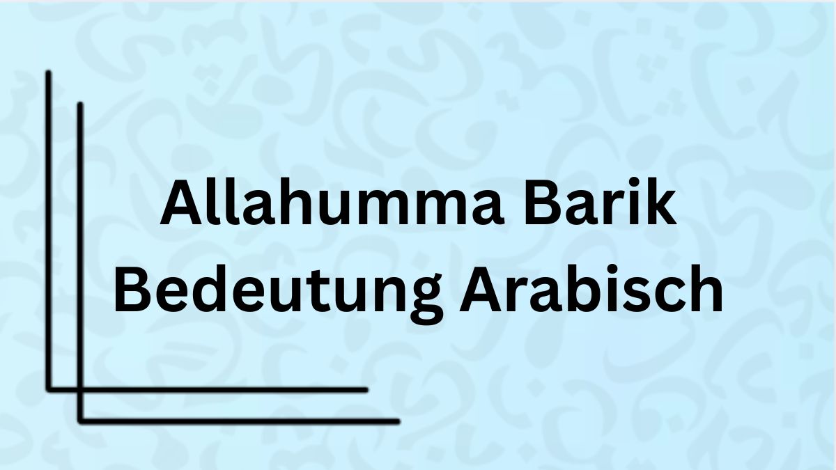 Die Bedeutung des Wortes ‚Allahumma Barik‘ auf Arabisch mit Beispielen