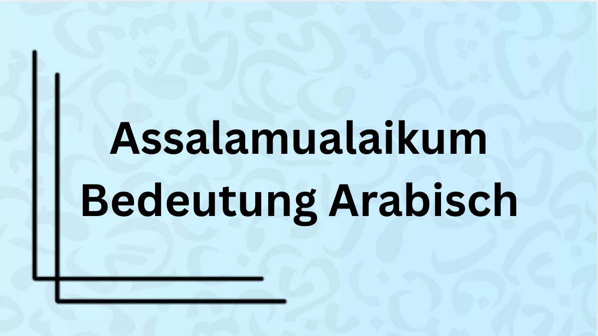 Die Bedeutung des Wortes ‚Assalamualaikum‘ auf Arabisch mit Beispielen