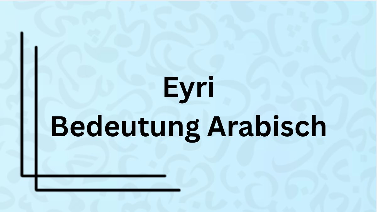 Die Bedeutung des Wortes ‚Eyri‘ auf Arabisch mit Beispielen
