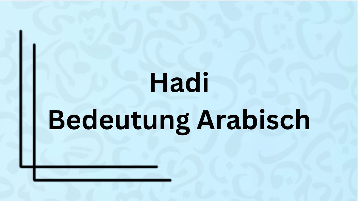 Die Bedeutung des Wortes ‚Hadi‘ auf Arabisch mit Beispielen