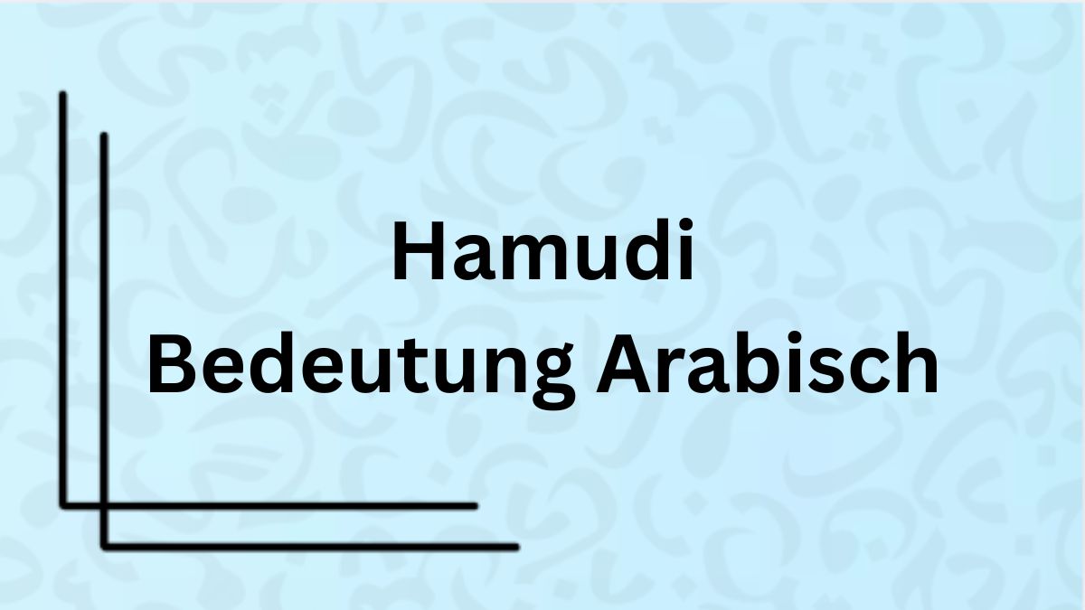 Die Bedeutung des Namens ‚Hamudi‘ auf Arabisch mit Beispielen