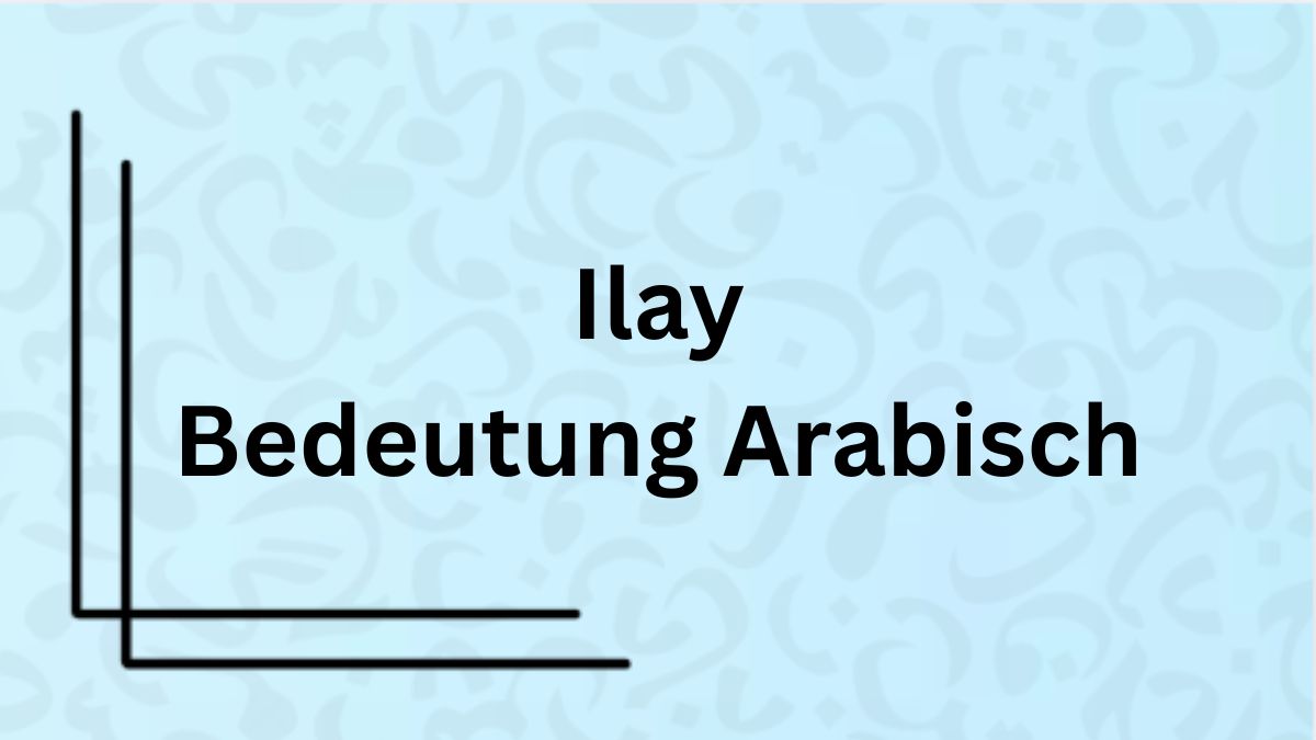 Die Bedeutung des Wortes ‚ilay‘ auf Arabisch mit Beispielen