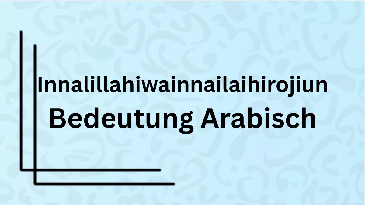 Die Bedeutung des Wortes ‚Innalillahiwainnailaihirojiun‘ auf Arabisch