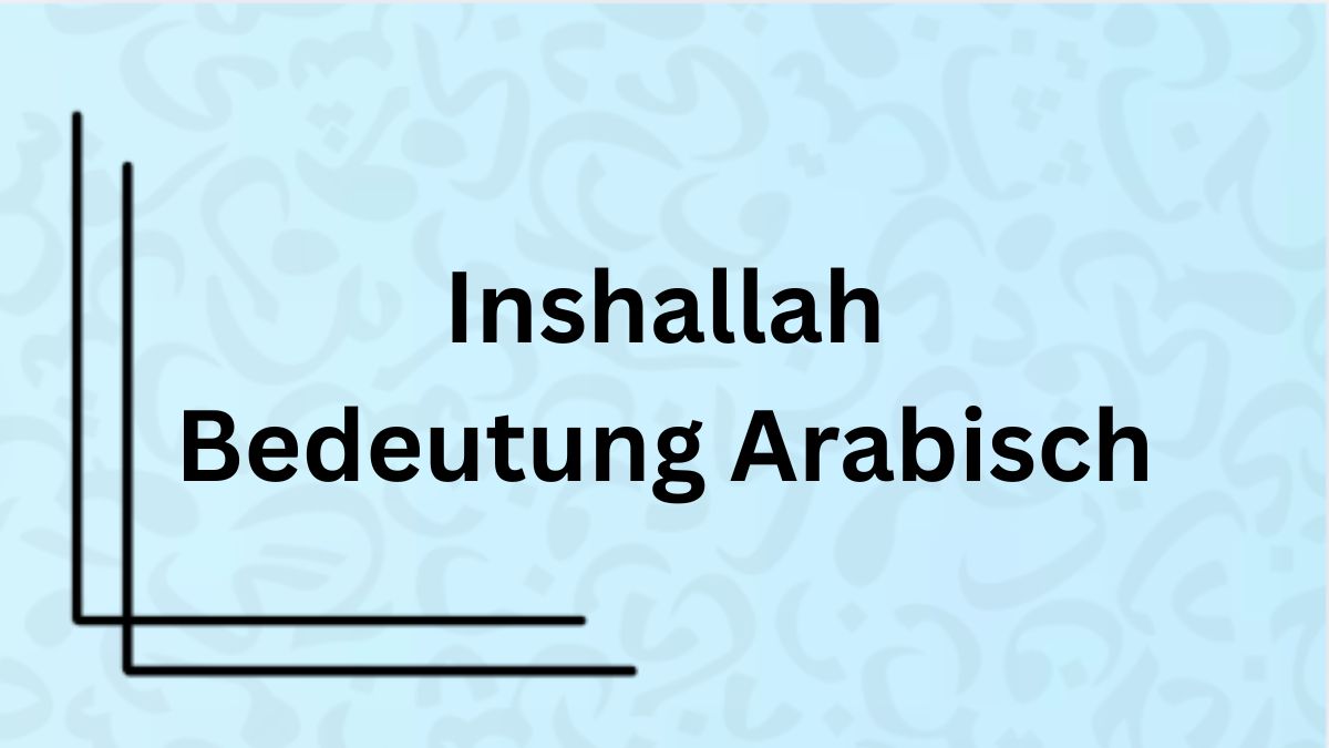 Die Bedeutung des Wortes ‚Inshallah‘ auf Arabisch mit Beispielen