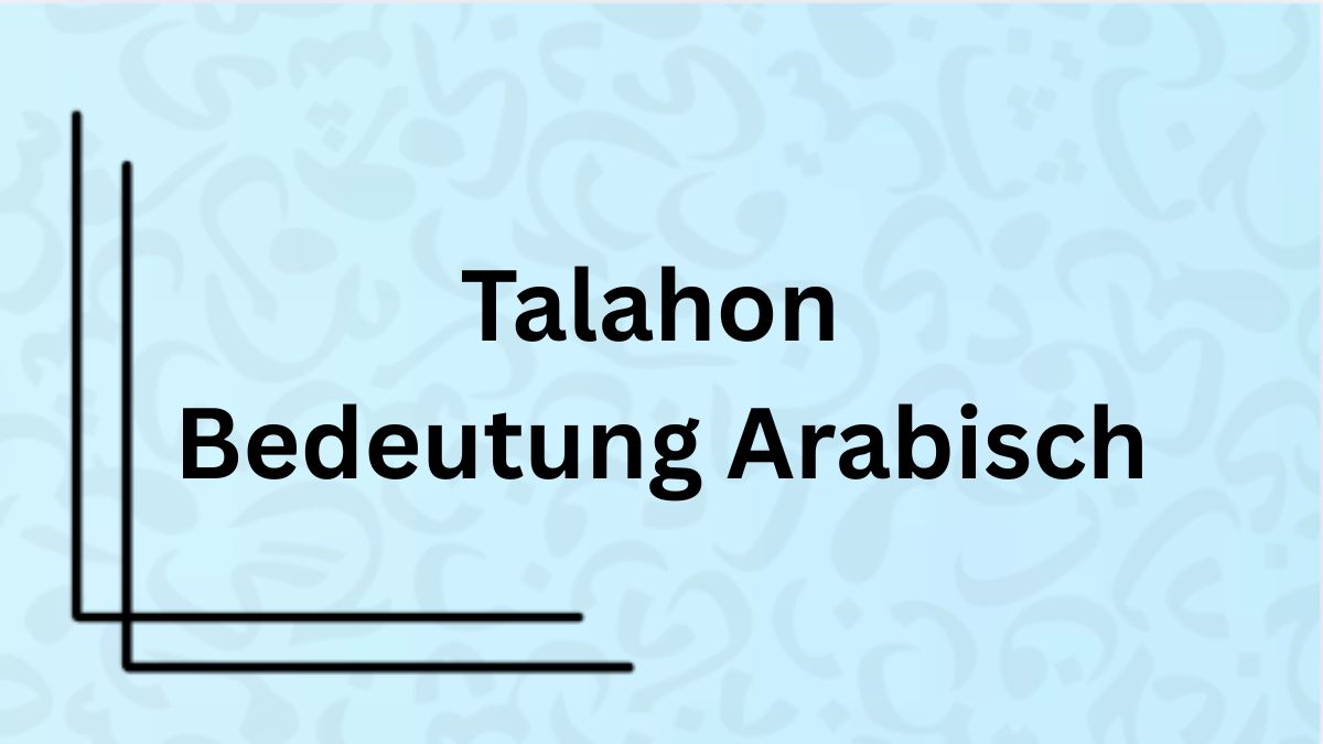 Die Bedeutung des Wortes ‚Talahon‘ auf Arabisch mit Beispielen