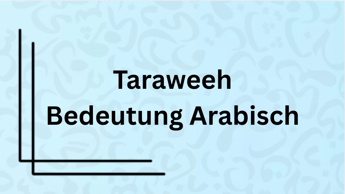 Die Bedeutung des Wortes ‚Taraweeh‘ auf Arabisch mit Beispielen