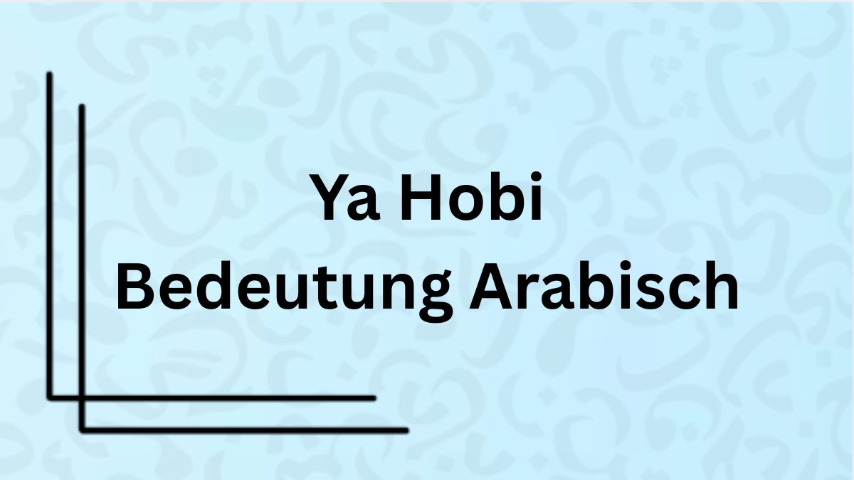 Die Bedeutung des Wortes ‚ya hobi‘ auf Arabisch mit Beispielen