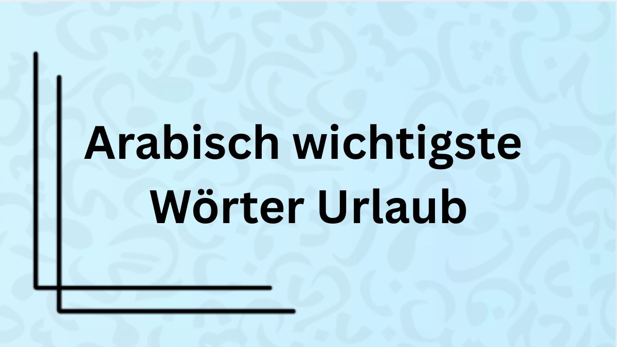 Arabisch wichtigste Wörter Urlaub